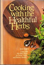 Cover Art for 9780878574490, Cooking With the Healthful Herbs: Over 300 No-Salt Ways to Great Taste and Better Health by Jean Rogers