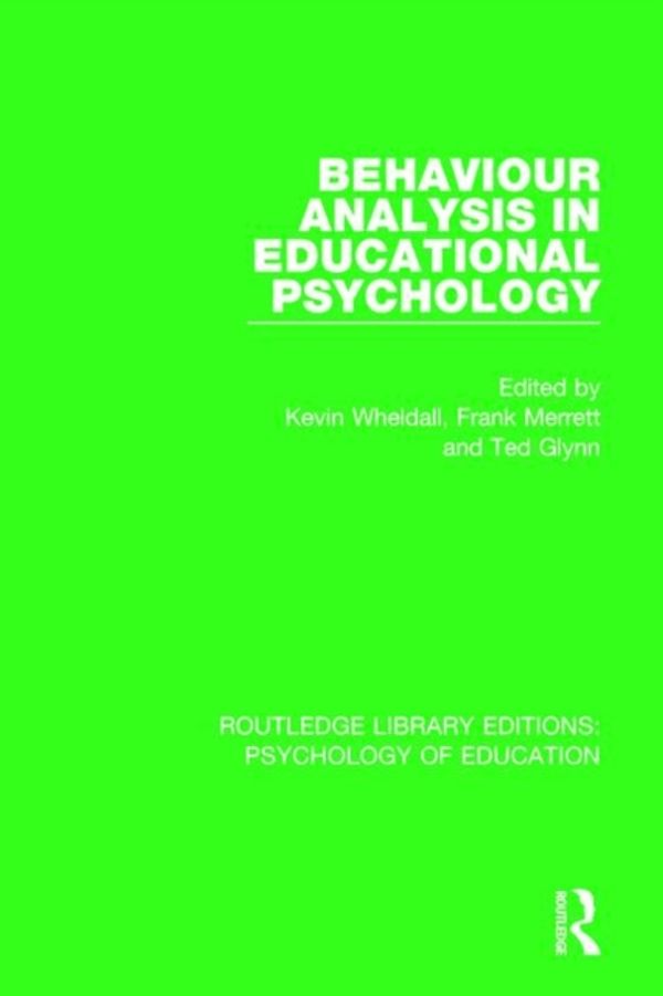 Cover Art for 9781138724068, Behaviour Analysis in Educational Psychology (Routledge Library Editions: Psychology of Education) by Kevin Wheldall, Frank Merrett, Ted Glynn