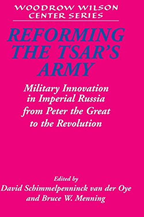 Cover Art for 9780521819886, Reforming the Tsar's Army by David Schimmelpenninck Van Der Oye