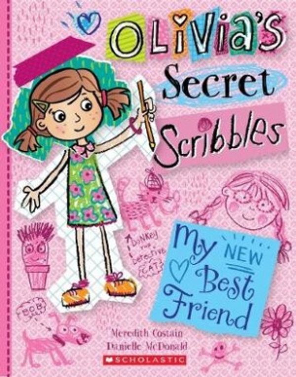 Cover Art for 9781760277062, Olivia's Secret Scribbles #1My New Best Friend by Meredith Costain