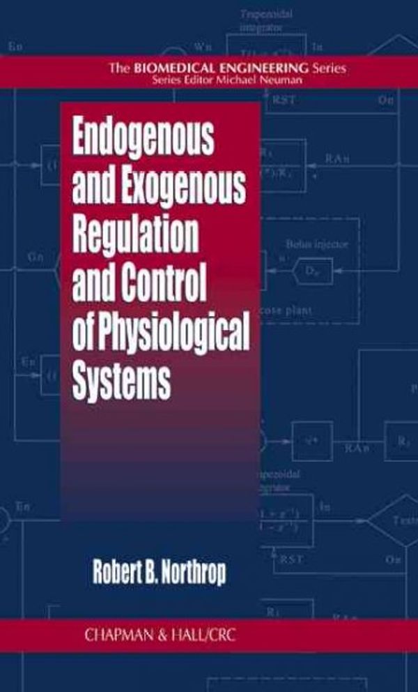 Cover Art for 9780849396946, Endogenous and Exogenous Regulation and Control of Physiological Systems by Robert B. Northrop