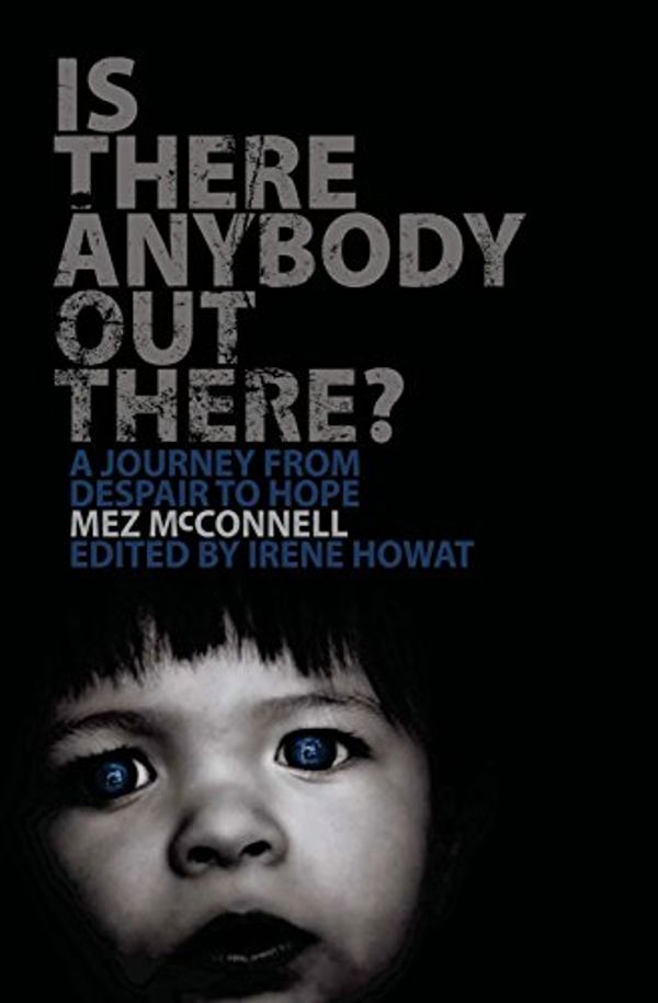 Cover Art for 9781845502058, Is There Anybody Out There?: A Journey from Despair to Hope by Mez McConnell