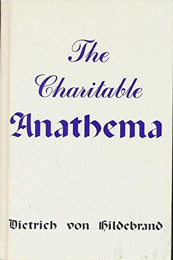 Cover Art for 9780912141077, Charitable Anathema by Von Hildebrand, Dietrich