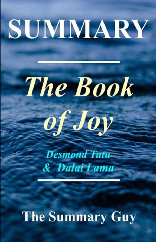 Cover Art for 9781546323310, Summary - The Book of JoyBy Dalai Lama and Desmond Tutu - Lasting Happin... by The Summary Guy