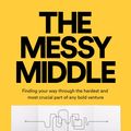 Cover Art for 9780241981436, The Messy Middle by Scott Belsky