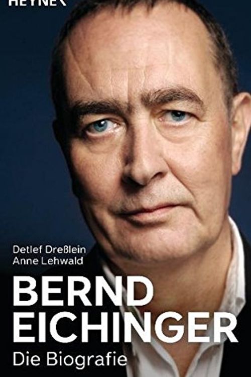 Cover Art for 9783453640535, Bernd Eichinger - Die Biografie by Dreßlein, Detlef, Anne Lehwald