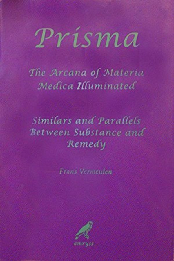 Cover Art for 9789076189109, Prisma. The Arcana of Materia Medica Illuminated - Similars and Parallels between Substance and Remedy by Frans Vermeulen
