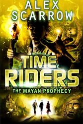 Cover Art for 9780141337197, TimeRiders: The Mayan Prophecy (Book 8) by Alex Scarrow