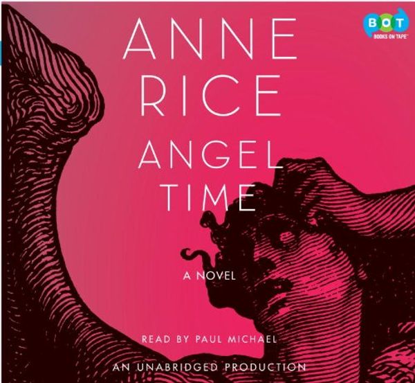 Cover Art for 9781415966341, Angel Time: The Songs of the Seraphim, Book One by Paul Michael (Narrator) Anne Rice (Author)