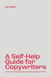 Cover Art for 9781777783501, A Self-Help Guide for Copywriters: A resource for writing headlines and building creative confidence by Dan B. Nelken
