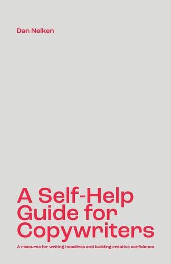 Cover Art for 9781777783501, A Self-Help Guide for Copywriters: A resource for writing headlines and building creative confidence by Dan B. Nelken
