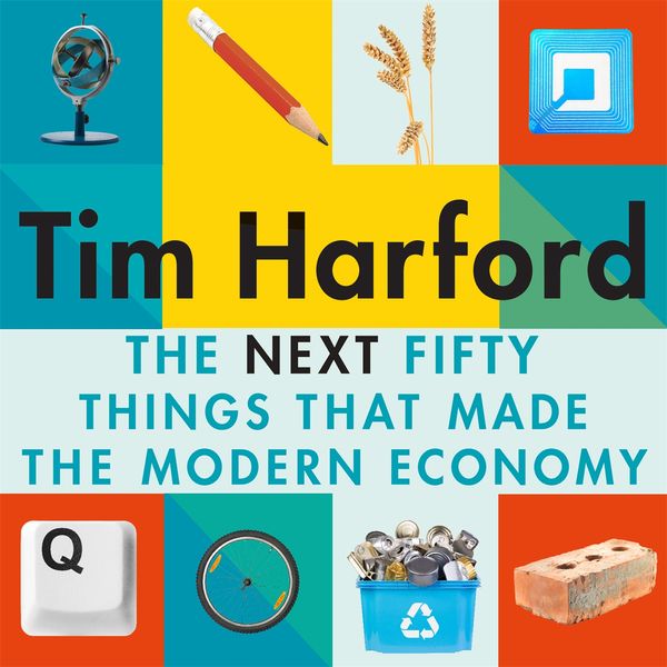 Cover Art for 9781405544191, The Next Fifty Things that Made the Modern Economy by Tim Harford