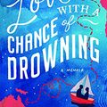 Cover Art for 9781849534185, Love with a Chance of Drowning by Torre DeRoche