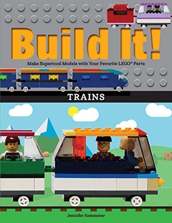 Cover Art for 9781513261133, Build It! TrainsMake Supercool Models with Your Favorite Lego(r... by Jennifer Kemmeter