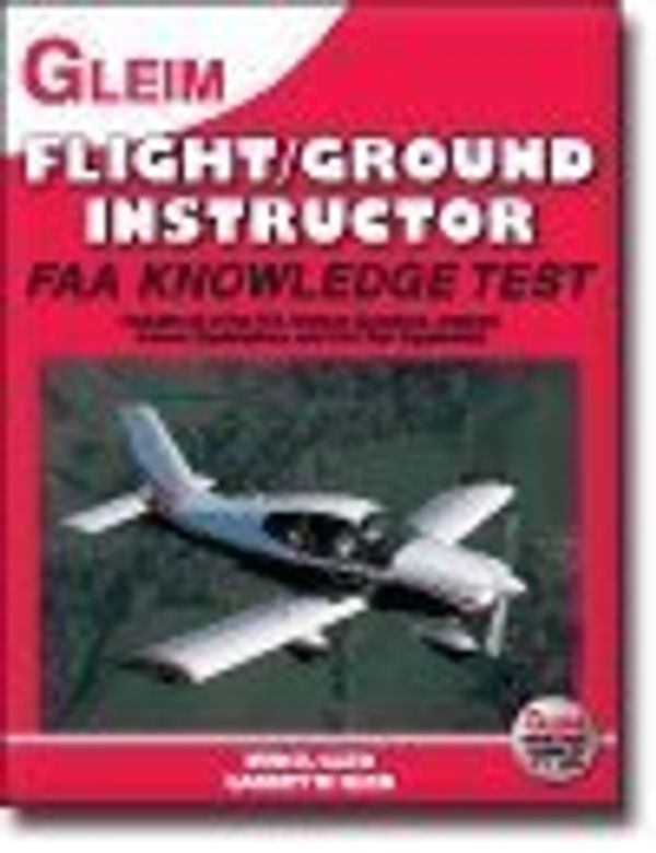 Cover Art for 9781581947816, Flight/ Ground Instructor FAA Knowledge Test, 2010 Edition: For the FAA Computer-based Pilot Knowledge Test by Irvin N. Gleim, Garrett W. Gleim