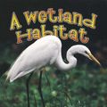 Cover Art for 9780778729556, Wetland Habitat by Molly Aloian