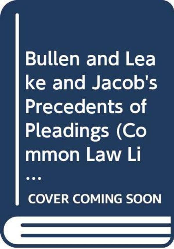 Cover Art for 9780421847002, Bullen and Leake and Jacob's Precedents of Pleadings (Common Law Library) by Rt Hon Lrd Just Jacob, Lord Brennan, Brian Langstaff, The Hon Mr Justice William Blair