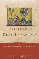Cover Art for 9781540961020, Scripture as Real Presence: Sacramental Exegesis in the Early Church by Hans Boersma