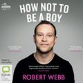 Cover Art for 9781489452740, How Not To Be a Boy by Robert Webb