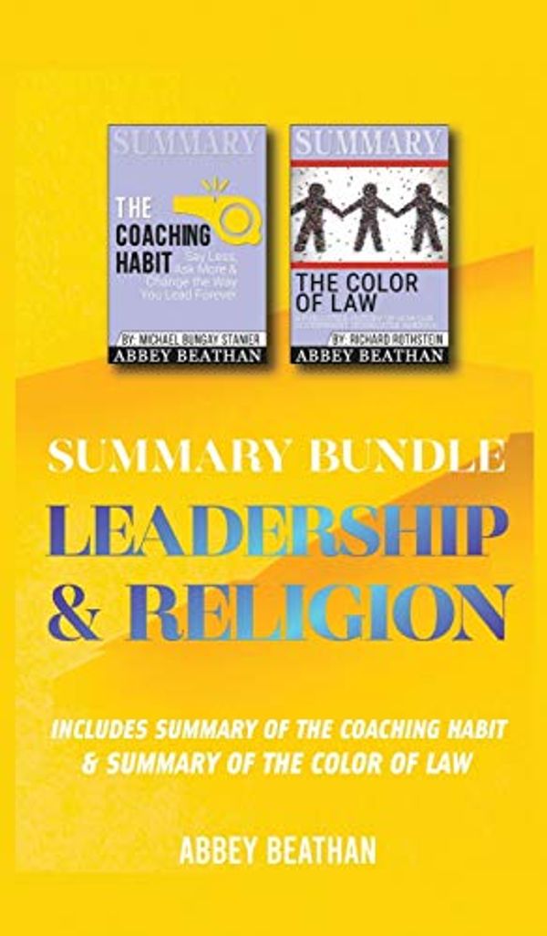 Cover Art for 9781690404156, Summary Bundle: Leadership & Religion: Includes Summary of The Coaching Habit & Summary of The Color of Law by Abbey Beathan