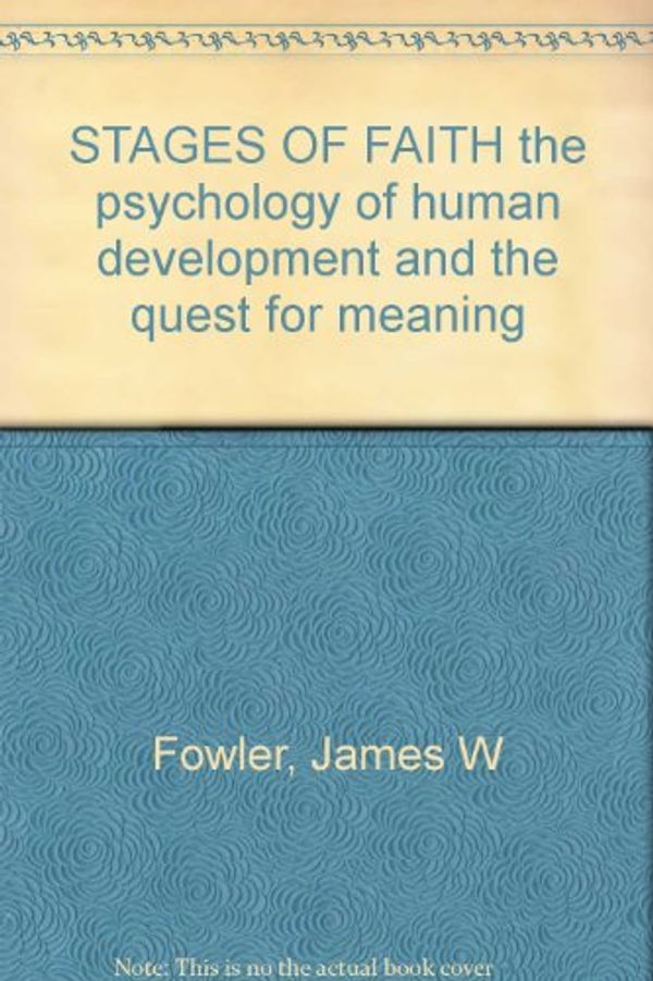 Cover Art for 9780060628406, Stages of Faith: The Psychology of Human Development and the Quest for Meaning by James W. Fowler