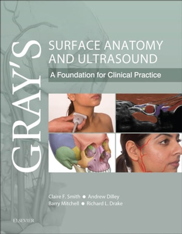 Cover Art for 9780702070419, Gray's Surface Anatomy and Ultrasound by Claire France Smith, Andrew Dilley, Barry Mitchell, Richard Drake
