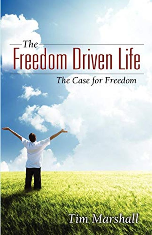 Cover Art for 9780741467874, The Freedom Driven Life by Tim Marshall