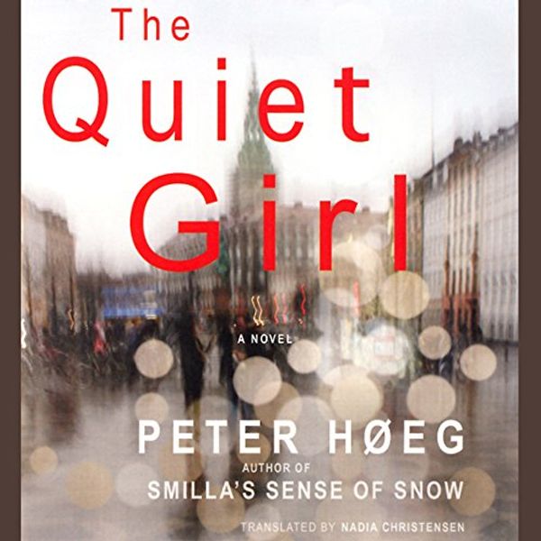 Cover Art for B00TWCL09M, The Quiet Girl by Peter Hoeg