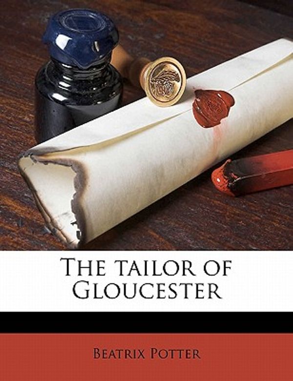 Cover Art for 9781177022736, The Tailor of Gloucester by Beatrix Potter