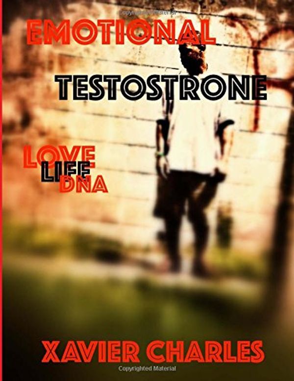 Cover Art for 9781975677503, Emotional TestosteroneLove Life DNA by Xavier O Charles