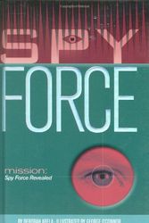 Cover Art for 9780689873584, Mission: Spy Force Revealed by Deborah Abela