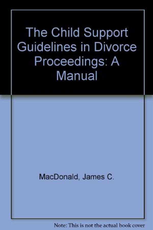 Cover Art for 9780459211141, The Child Support Guidelines in Divorce Proceedings by MacDonald, James C./ Wilton, Ann C.