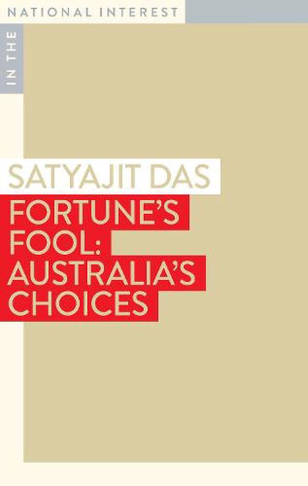 Cover Art for 9781922633071, Fortune's Fool: Australia's Choices by Satyajit Das