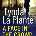 Cover Art for 9781471114939, A Face in the Crowd by Lynda La Plante