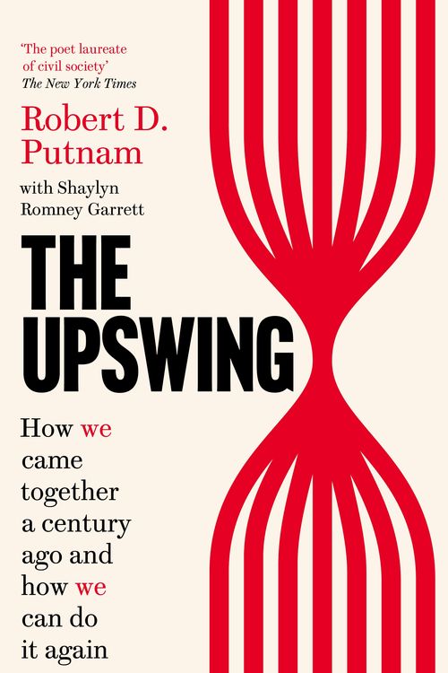 Cover Art for 9781800750371, The Upswing: How We Came Together a Century Ago and How We Can Do It Again by Robert D. Putnam, Romney Garrett, Shaylyn