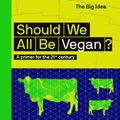Cover Art for 9780500295038, Should we all be Vegan? (The Big Idea) by Molly Watson