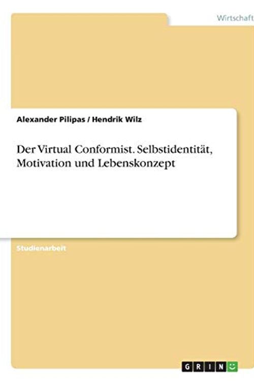 Cover Art for 9783668336384, Der Virtual Conformist. Selbstidentität, Motivation und Lebenskonzept by Alexander Pilipas, Hendrik Wilz
