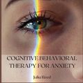 Cover Art for 9781667198897, COGNITIVE BEHAVIORAL THERAPY FOR ANXIETY: THE SEVEN METHODS FOR ACHIEVING GOALS AND LIVING WITHOUT DEPRESSION, ANGER, WORRY, PANIC, AND ANXIETY by Julia Reed