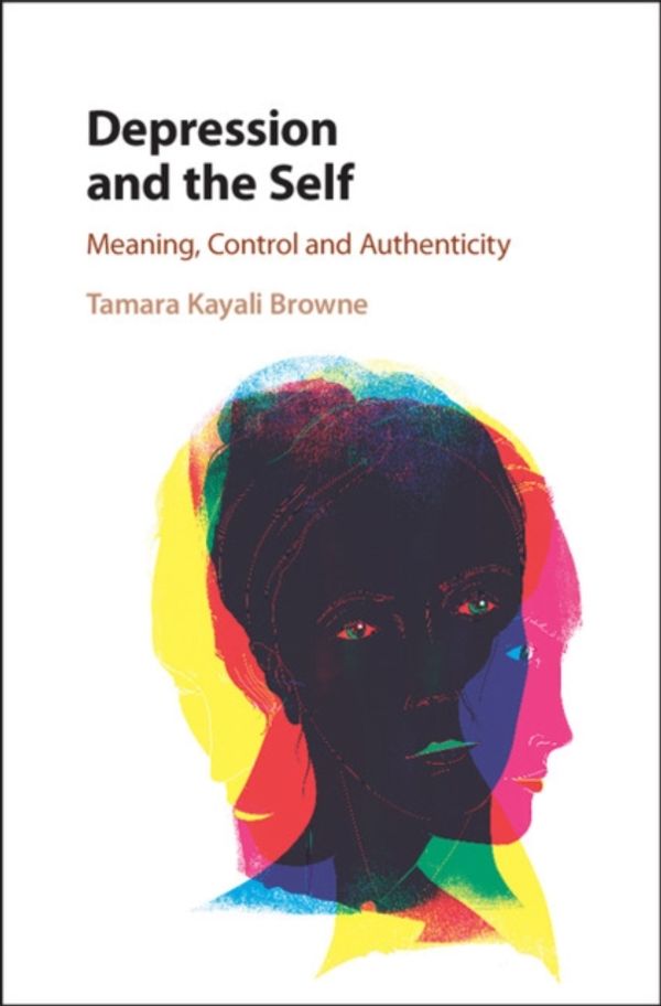 Cover Art for 9781107138650, Depression and the SelfMeaning, Control and Authenticity by Tamara Kayali Browne