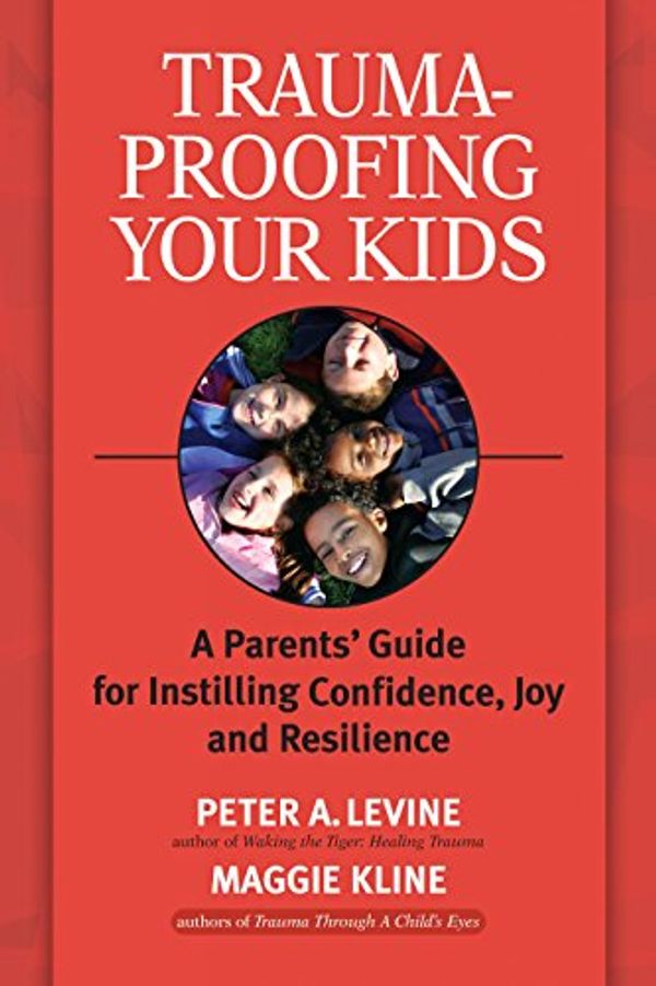 Cover Art for B00LDPLELK, Trauma-Proofing Your Kids: A Parents' Guide for Instilling Confidence, Joy and Resilience by Peter Levine
