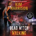 Cover Art for 9780063010284, Dead Witch Walking by Kim Harrison