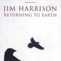 Cover Art for 9780802143310, Returning to Earth by Jim Harrison