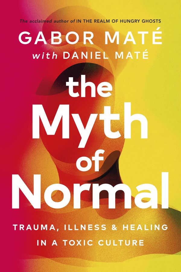 Cover Art for 9781785042720, The Myth of Normal by Gabor Maté, Daniel Maté