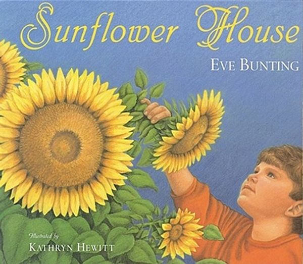 Cover Art for 9780152004835, Sunflower House by Eve Bunting