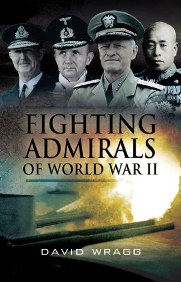 Cover Art for 9781591142690, Fighting Admirals of World War II by David Wragg