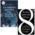 Cover Art for 9789123972258, The Water Dancer & We Were Eight Years in Power By Ta-Nehisi Coates 2 Books Collection Set by Ta-Nehisi Coates