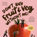 Cover Art for 9781761265969, Don’t Buy Fruit & Veg Without Me!: Life-changing lowdown on how to choose, prep and cook with amazing produce by Thanh Truong