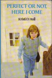 Cover Art for 9780816710485, Perfect or Not, Here I Come by Kristi D Holl