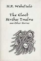 Cover Art for 9781899562459, "The Clock Strikes Twelve" and Other Stories by H. Russeu Wakefield