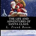 Cover Art for 9781539653738, The Life and Adventures of Santa Claus by L. Frank Baum. by Baum., L. Frank